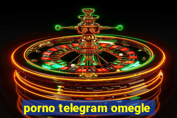 porno telegram omegle